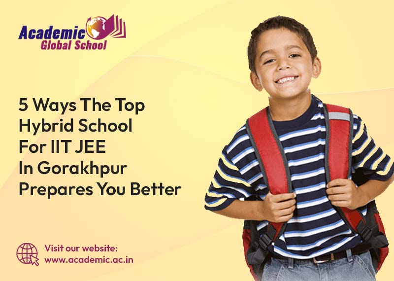 5 Ways The Top Hybrid School for IIT JEE in Gorakhpur Prepares You Better