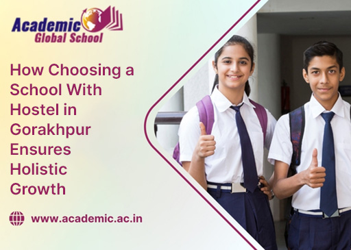 How Choosing a School With Hostel in Gorakhpur Ensures Holistic Growth