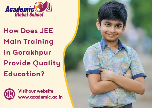 How Does JEE Main Training in Gorakhpur Provide Quality Education