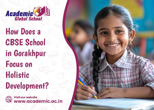 How Does a CBSE School in Gorakhpur Focus on Holistic Development