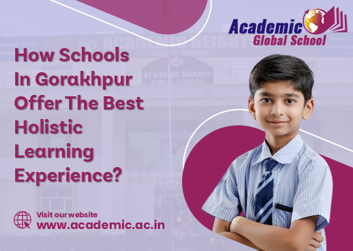 How Schools In Gorakhpur Offer The Best Holistic Learning Experience