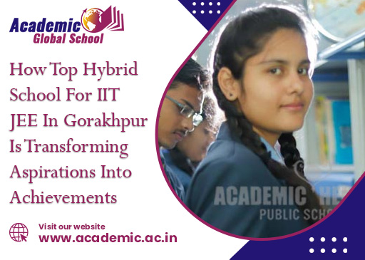 How Top Hybrid School For IIT JEE In Gorakhpur Is Transforming Aspirations Into Achievements