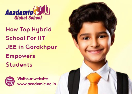 How Top Hybrid School For IIT JEE in Gorakhpur Empowers Students