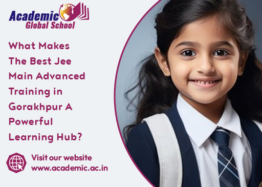 What Makes The Best Jee Main Advanced Training in Gorakhpur A Powerful Learning Hub