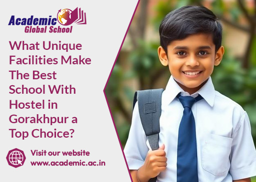 What Unique Facilities Make the Best School With Hostel in Gorakhpur a Top Choice